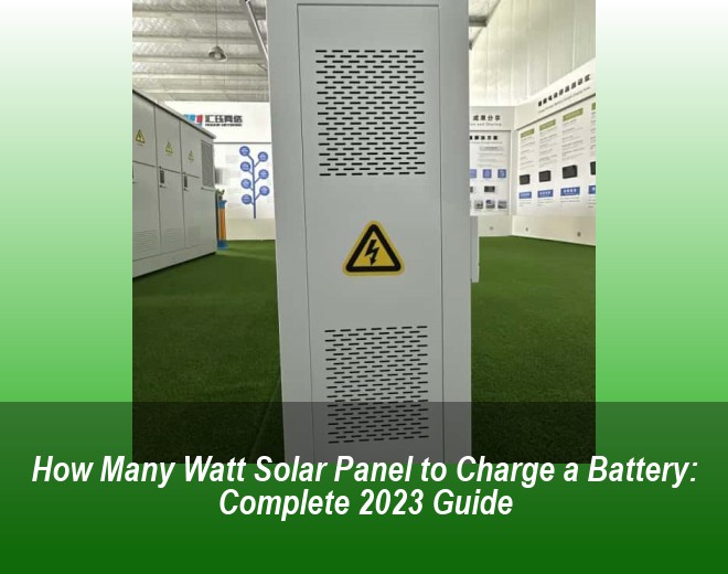 How Many Watt Solar Panel to Charge a Battery: Complete 2023 Guide
